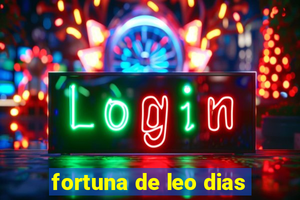 fortuna de leo dias